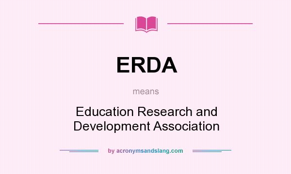What does ERDA mean? It stands for Education Research and Development Association