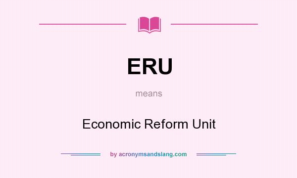 What does ERU mean? It stands for Economic Reform Unit