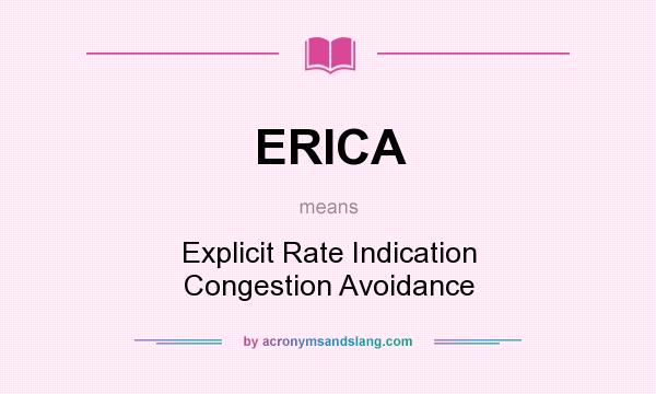 What does ERICA mean? It stands for Explicit Rate Indication Congestion Avoidance