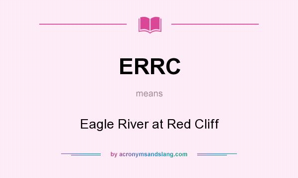 What does ERRC mean? It stands for Eagle River at Red Cliff