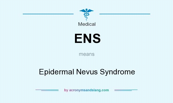 What does ENS mean? It stands for Epidermal Nevus Syndrome