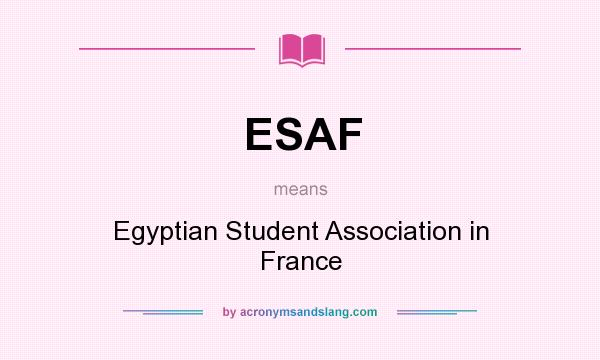 What does ESAF mean? It stands for Egyptian Student Association in France