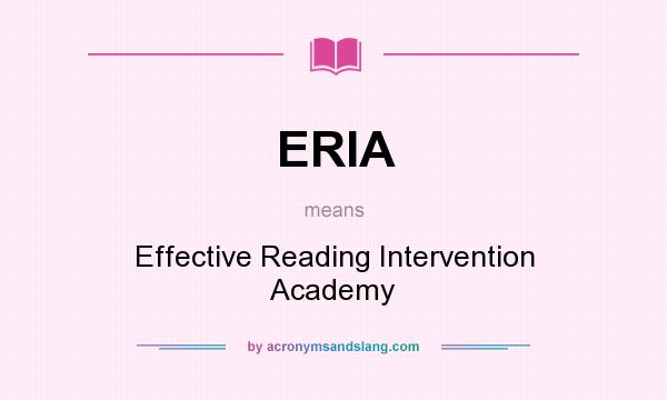 What does ERIA mean? It stands for Effective Reading Intervention Academy