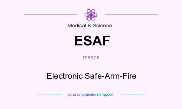 What does ESAF mean? It stands for Electronic Safe-Arm-Fire