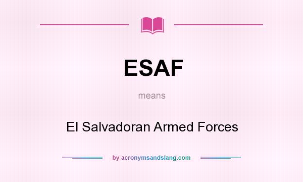 What does ESAF mean? It stands for El Salvadoran Armed Forces