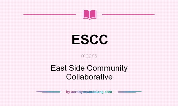 What does ESCC mean? It stands for East Side Community Collaborative