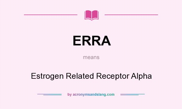 What does ERRA mean? It stands for Estrogen Related Receptor Alpha