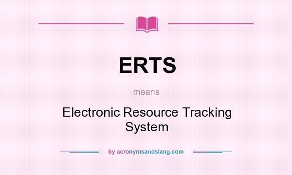 What does ERTS mean? It stands for Electronic Resource Tracking System
