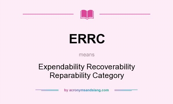 What does ERRC mean? It stands for Expendability Recoverability Reparability Category