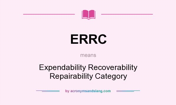 What does ERRC mean? It stands for Expendability Recoverability Repairability Category