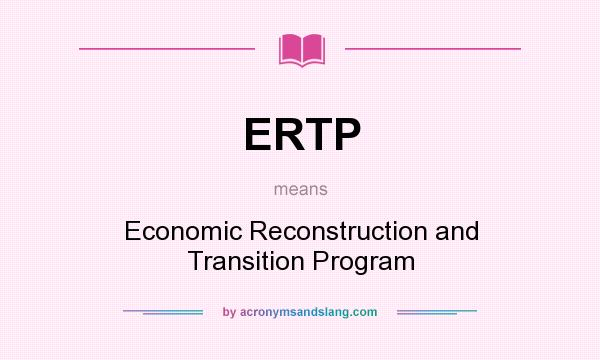 What does ERTP mean? It stands for Economic Reconstruction and Transition Program