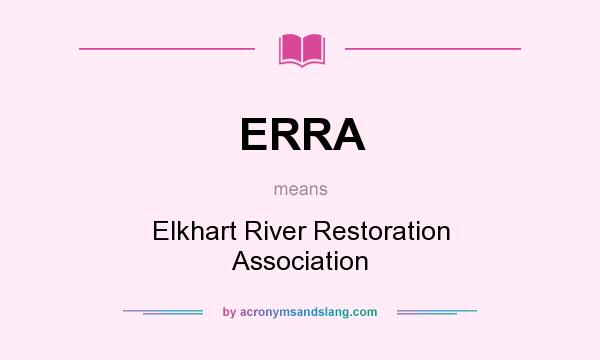 What does ERRA mean? It stands for Elkhart River Restoration Association