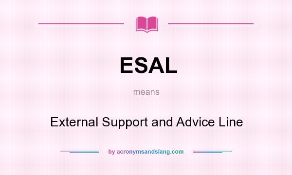 What does ESAL mean? It stands for External Support and Advice Line
