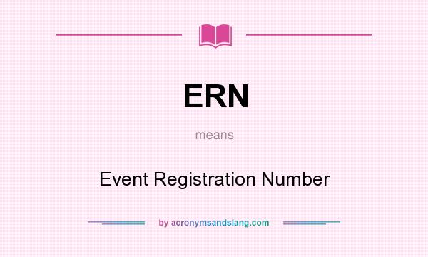 What does ERN mean? It stands for Event Registration Number