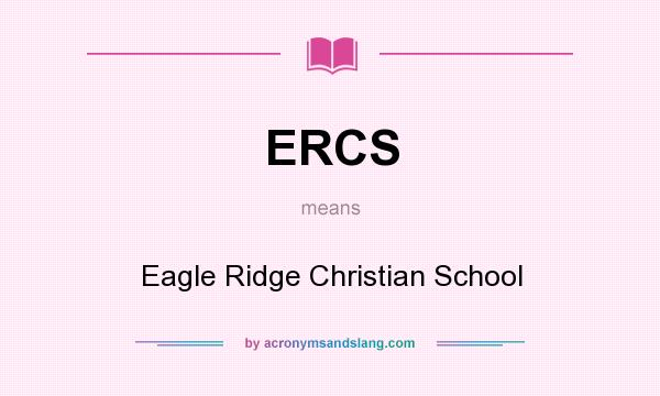 What does ERCS mean? It stands for Eagle Ridge Christian School