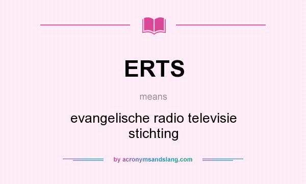 What does ERTS mean? It stands for evangelische radio televisie stichting