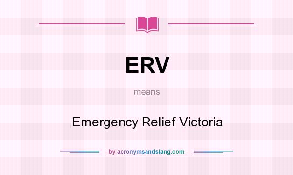 What does ERV mean? It stands for Emergency Relief Victoria