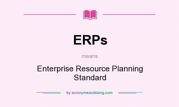 What does ERPs mean? It stands for Enterprise Resource Planning Standard