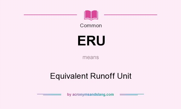 What does ERU mean? It stands for Equivalent Runoff Unit