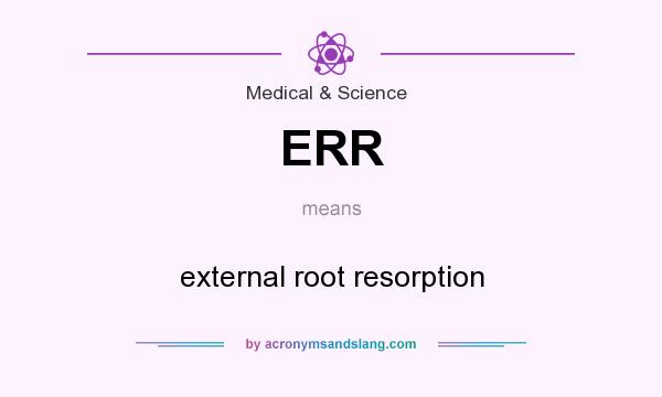What does ERR mean? It stands for external root resorption