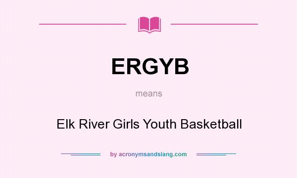 What does ERGYB mean? It stands for Elk River Girls Youth Basketball