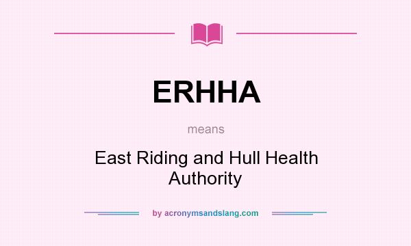 What does ERHHA mean? It stands for East Riding and Hull Health Authority