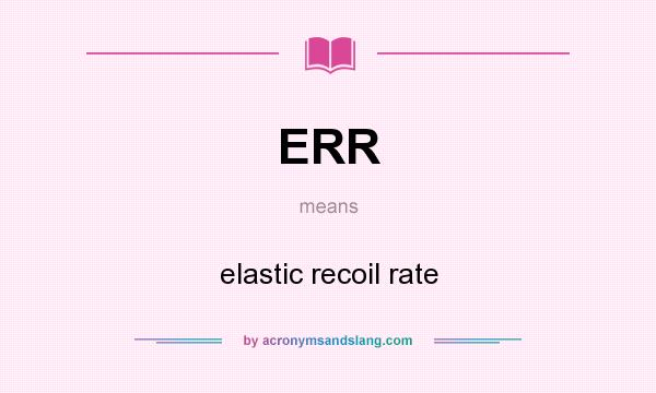 What does ERR mean? It stands for elastic recoil rate