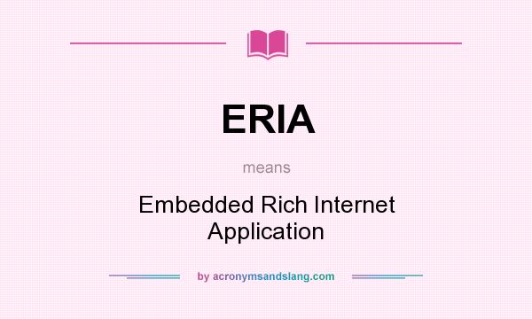 What does ERIA mean? It stands for Embedded Rich Internet Application