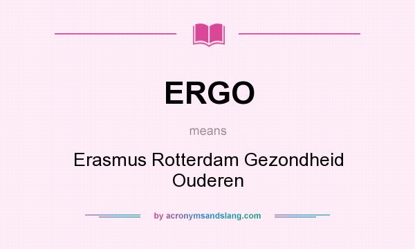 What does ERGO mean? It stands for Erasmus Rotterdam Gezondheid Ouderen