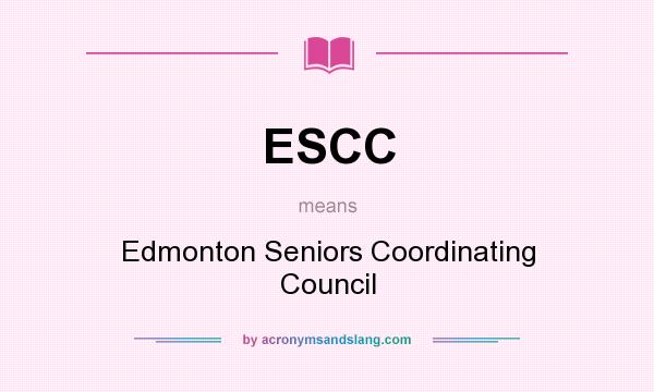 What does ESCC mean? It stands for Edmonton Seniors Coordinating Council