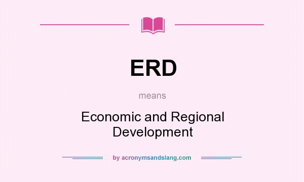 What does ERD mean? It stands for Economic and Regional Development