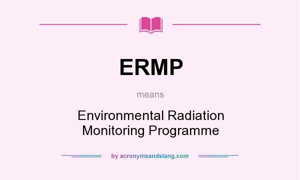 What does ERMP mean? It stands for Environmental Radiation Monitoring Programme