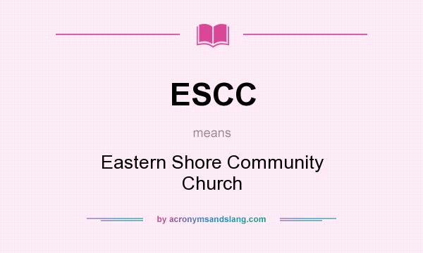 What does ESCC mean? It stands for Eastern Shore Community Church