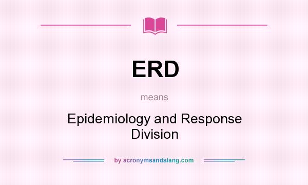 What does ERD mean? It stands for Epidemiology and Response Division
