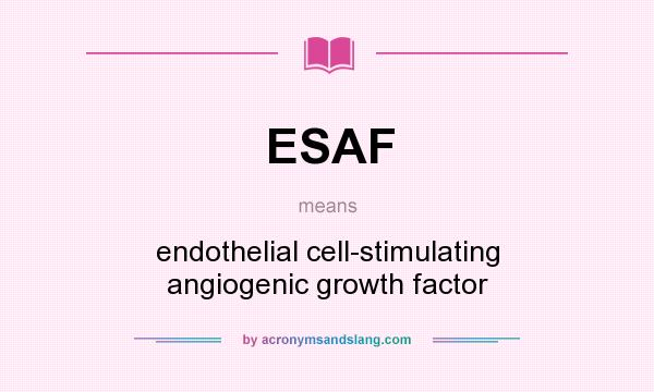 What does ESAF mean? It stands for endothelial cell-stimulating angiogenic growth factor