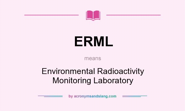 What does ERML mean? It stands for Environmental Radioactivity Monitoring Laboratory