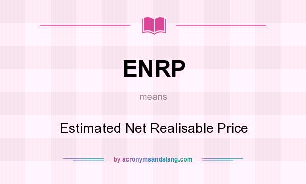 What does ENRP mean? It stands for Estimated Net Realisable Price