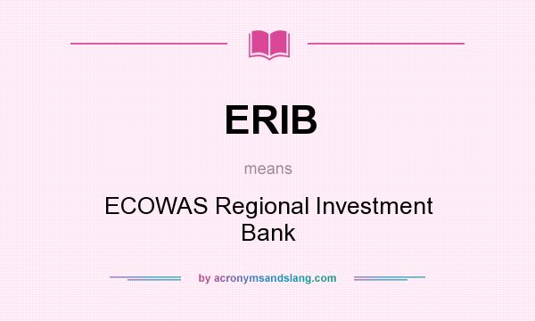 What does ERIB mean? It stands for ECOWAS Regional Investment Bank