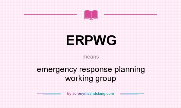 What does ERPWG mean? It stands for emergency response planning working group