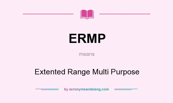 What does ERMP mean? It stands for Extented Range Multi Purpose