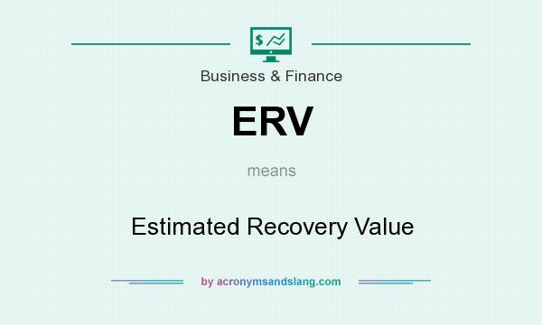 What does ERV mean? It stands for Estimated Recovery Value