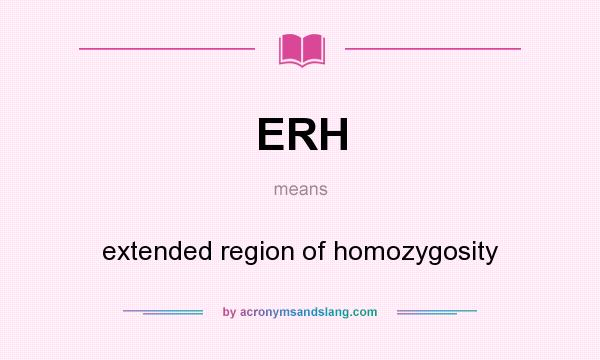 What does ERH mean? It stands for extended region of homozygosity