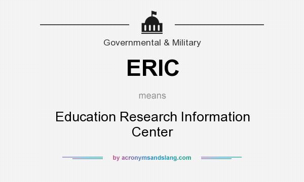 What does ERIC mean? It stands for Education Research Information Center