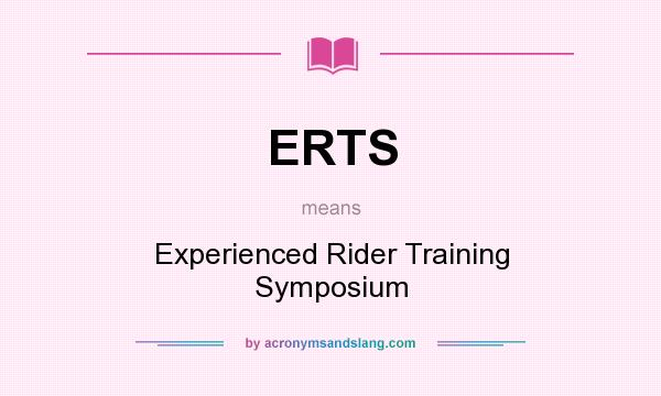 What does ERTS mean? It stands for Experienced Rider Training Symposium