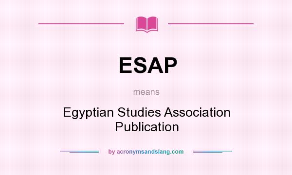What does ESAP mean? It stands for Egyptian Studies Association Publication