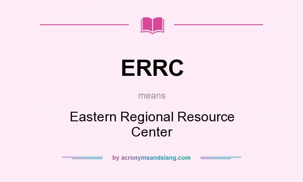 What does ERRC mean? It stands for Eastern Regional Resource Center