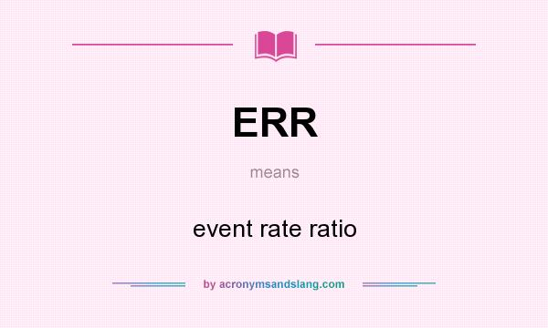 What does ERR mean? It stands for event rate ratio