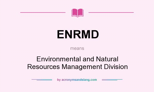 What does ENRMD mean? It stands for Environmental and Natural Resources Management Division