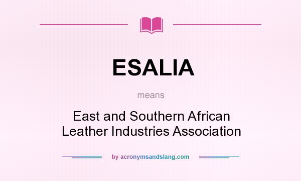 What does ESALIA mean? It stands for East and Southern African Leather Industries Association