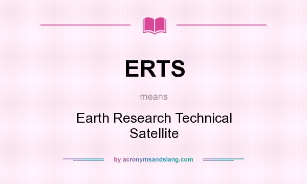 What does ERTS mean? It stands for Earth Research Technical Satellite
